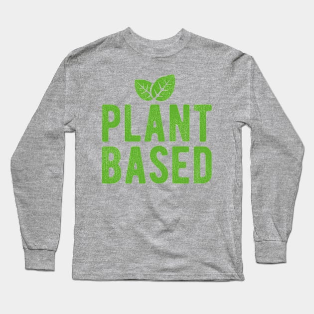 Plant based. Go vegan! Long Sleeve T-Shirt by Broccoliparadise